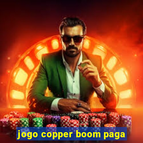 jogo copper boom paga